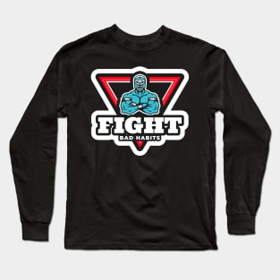 Fight Bad Habits Long Sleeve T-Shirt